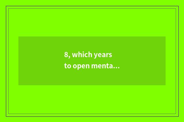 8, which years to open mental health to teach a course?