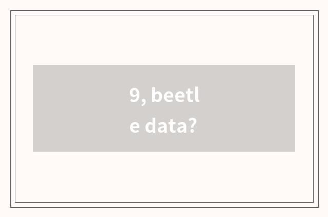 9, beetle data?