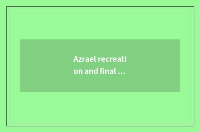 Azrael recreation and final illusion 14