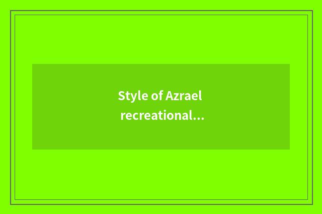 Style of Azrael recreational explanation