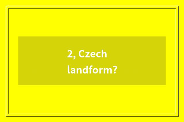2, Czech landform?