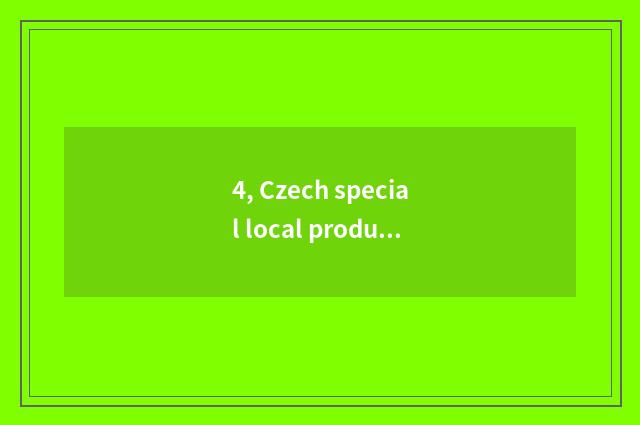 4, Czech special local product?