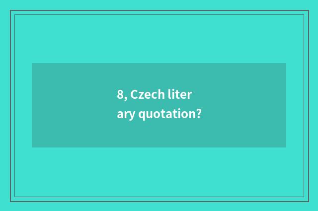 8, Czech literary quotation?