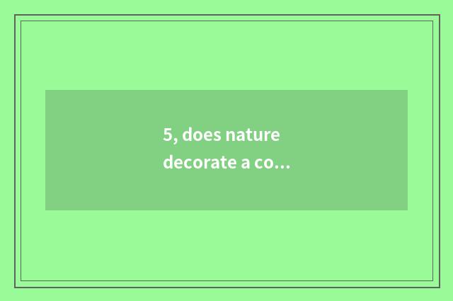 5, does nature decorate a company how?