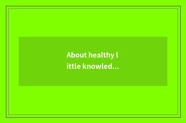 About healthy little knowledge?