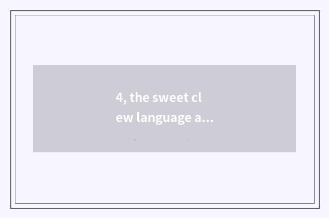 4, the sweet clew language about the life?