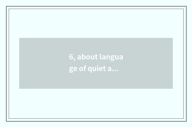 6, about language of quiet and sweet clew?
