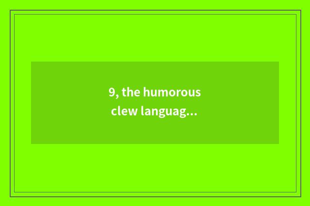 9, the humorous clew language about wasting commissariat?