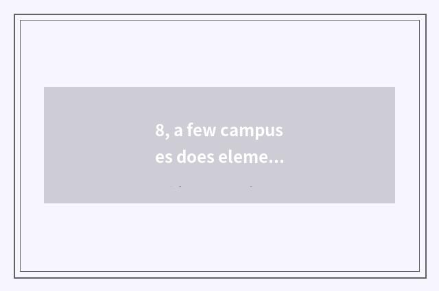 8, a few campuses does elementary school of culture of city of abide by justice
