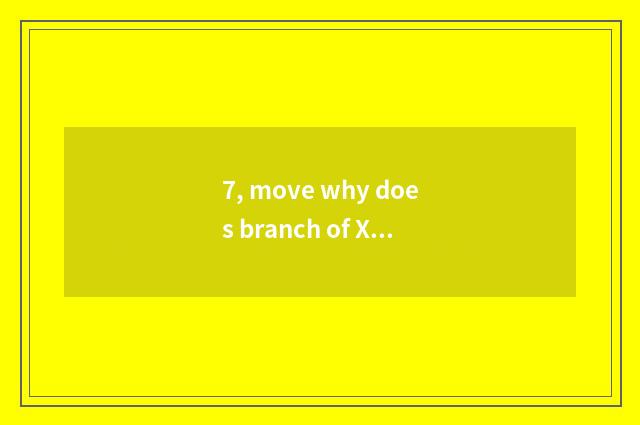 7, move why does branch of Xi'an of company of card science and technology have 