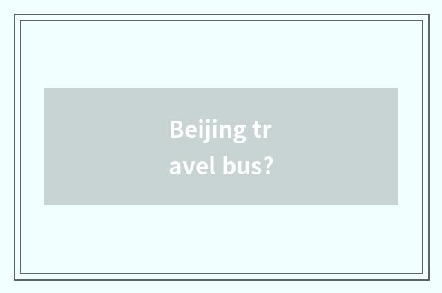 Beijing travel bus?