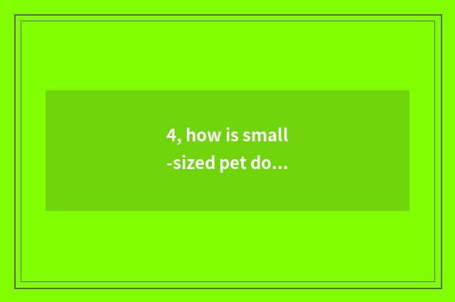 4, how is small-sized pet dog bred?