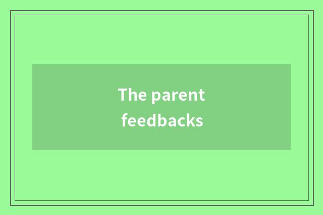 The parent feedbacks