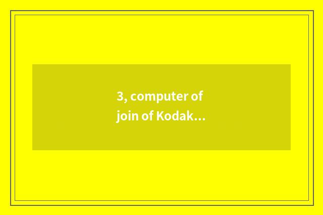 3, computer of join of Kodak number camera?