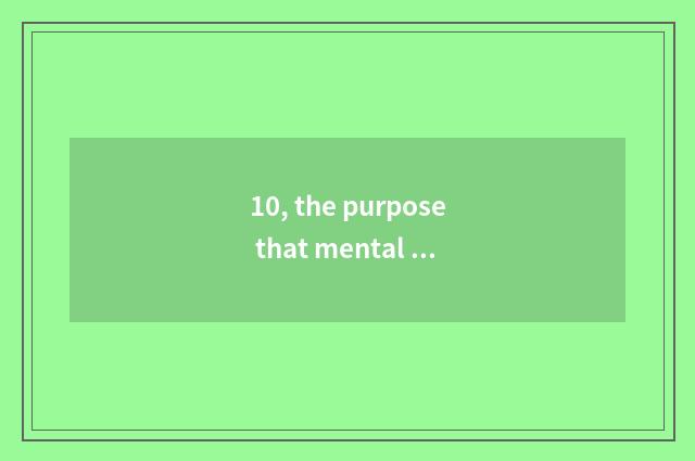 10, the purpose that mental health grooms and meaning?