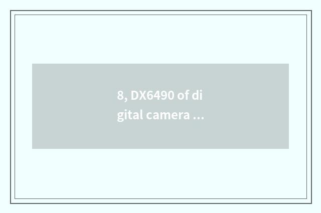 8, DX6490 of digital camera Kodak how?