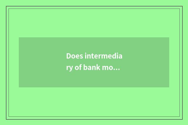 Does intermediary of bank mortgage loan say to you can be done can be you done b