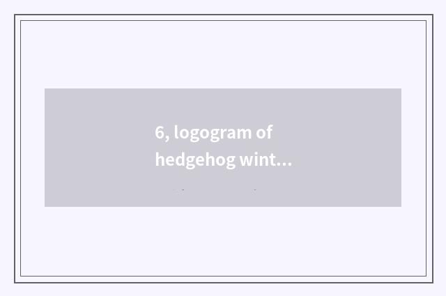 6, logogram of hedgehog winter sleep?