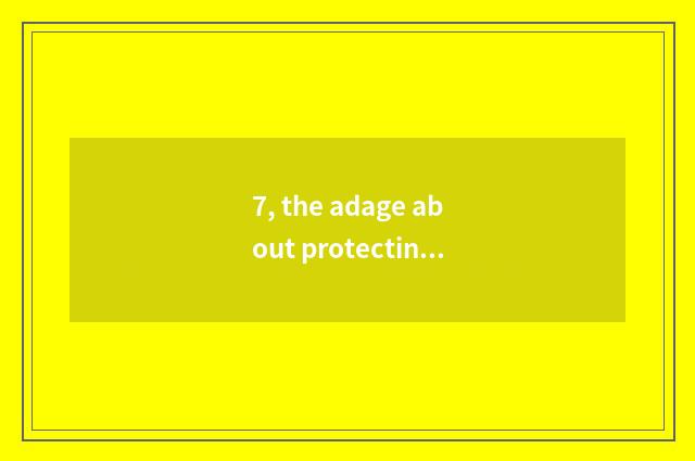 7, the adage about protecting nature?