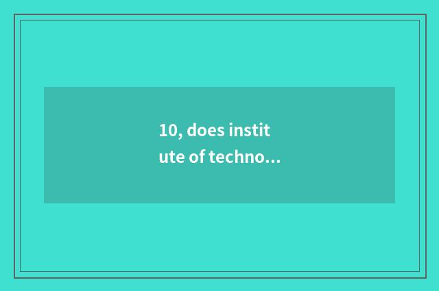 10, does institute of technology of profession of Nanjing science and technology