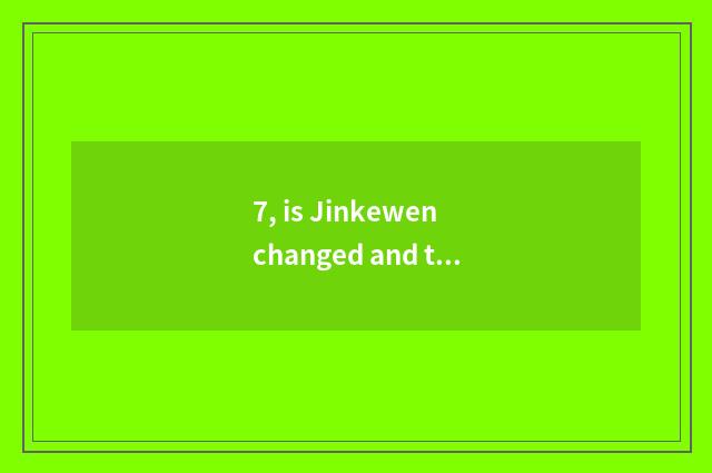7, is Jinkewen changed and the distinction of area piece catenary?
