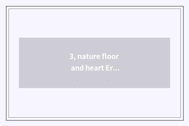 3, nature floor and heart Er floor which better?