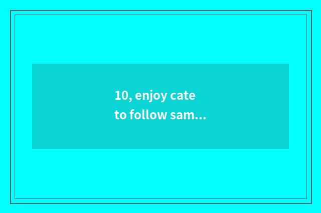 10, enjoy cate to follow sample cate distinction?