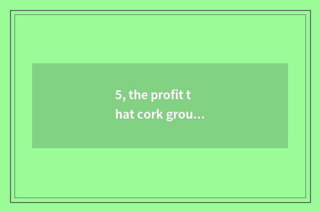 5, the profit that cork ground mat leaves in wooden floor?
