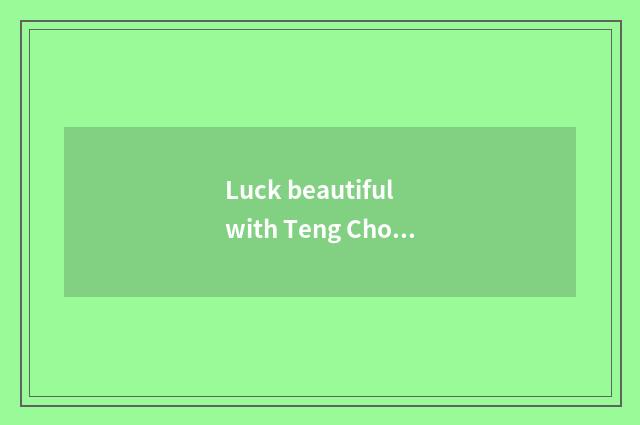 Luck beautiful with Teng Chong which suit this season to travel more?