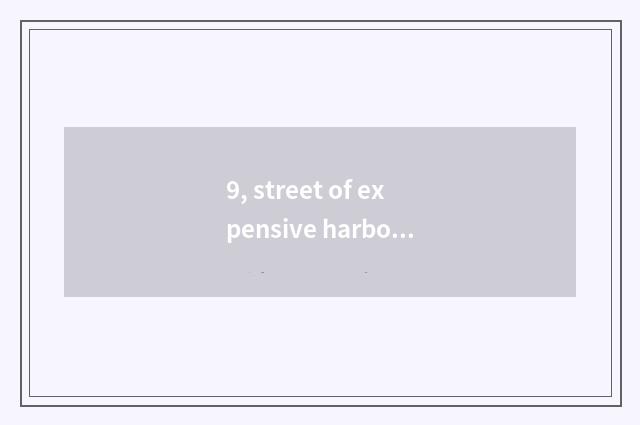 9, street of expensive harbor cate?