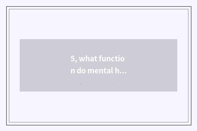 5, what function do mental health education and referral center have?