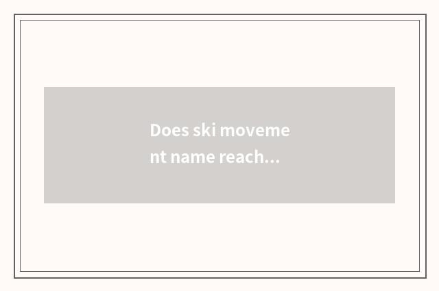 Does ski movement name reach an action?