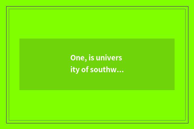 One, is university of southwest finance and economics on-the-job is the graduate