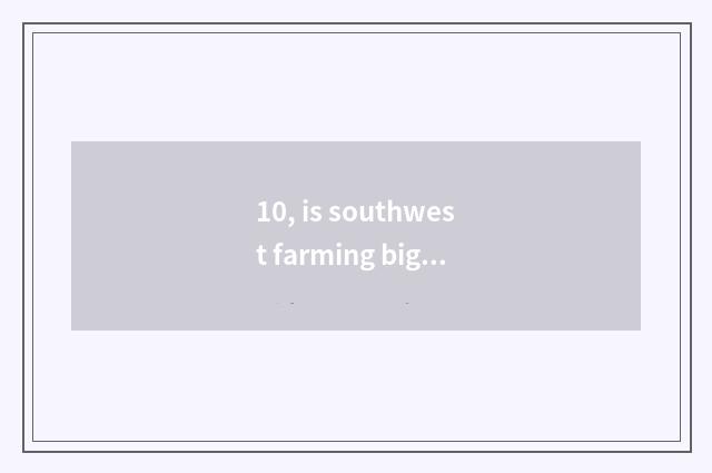 10, is southwest farming big is on-the-job graduate student tuitional how many?