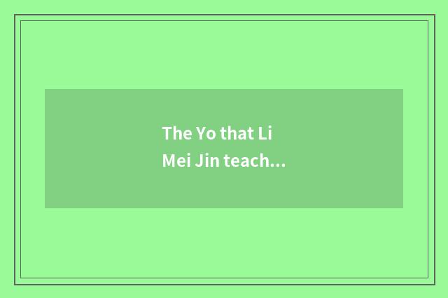 The Yo that Li Mei Jin teachs can be video where watched freely?
