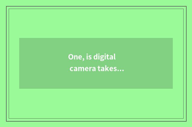 One, is digital camera takes wide part still panoramic very good?