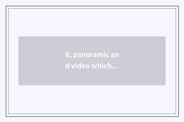 6, panoramic and video which brand is good?