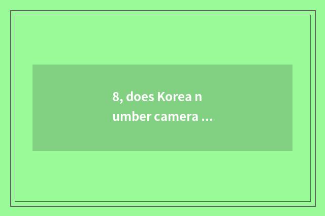 8, does Korea number camera have those brands?