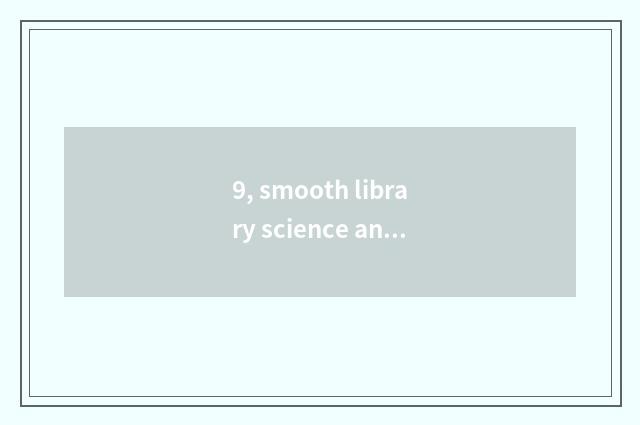 9, smooth library science and technology, father?