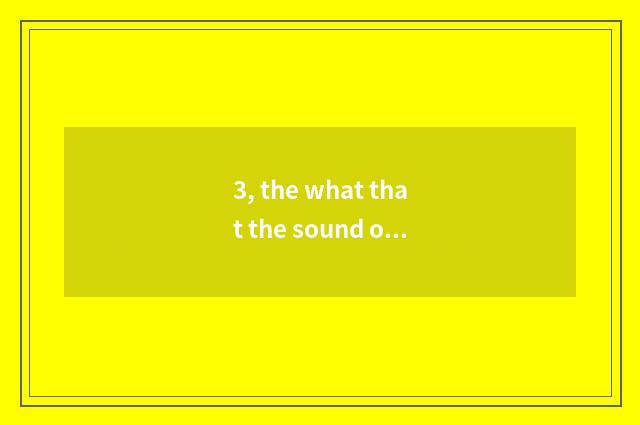 3, the what that the sound of nature behaved nature?