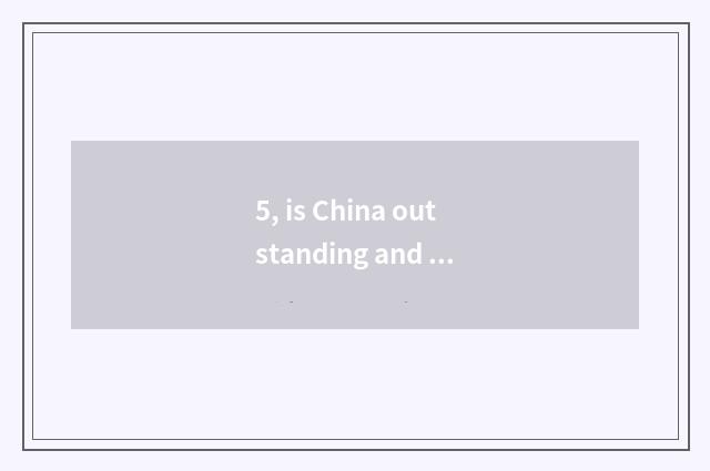 5, is China outstanding and traditional culture?
