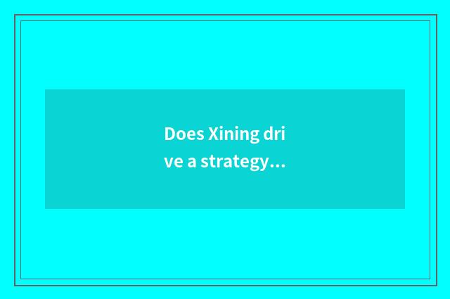 Does Xining drive a strategy oneself to Yinchuan?