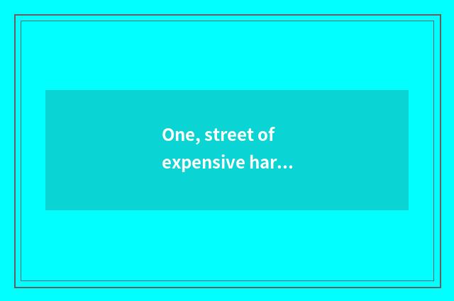 One, street of expensive harbor cate?