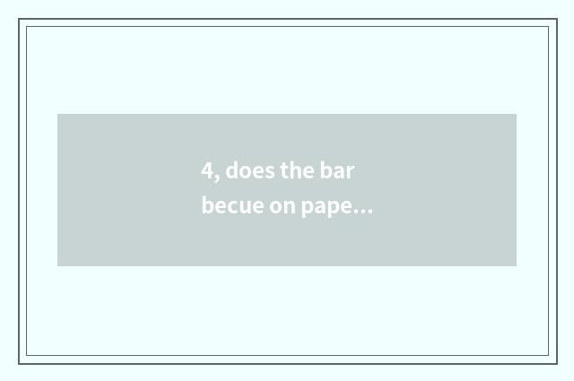 4, does the barbecue on paper join in how much cost needs?