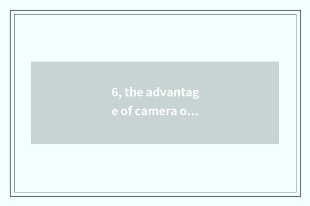 6, the advantage of camera of Suo Ni number?
