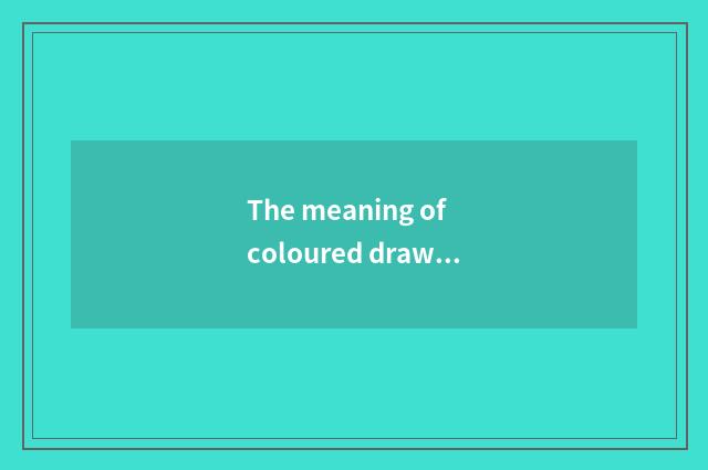 The meaning of coloured drawing or pattern, what meaning is coloured drawing or