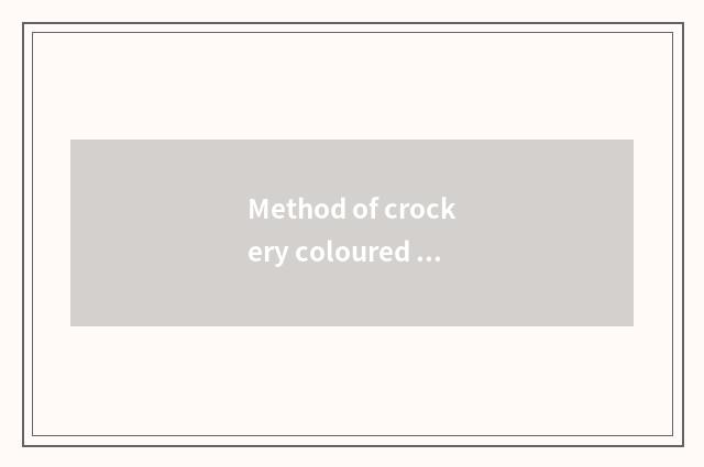 Method of crockery coloured drawing or pattern?