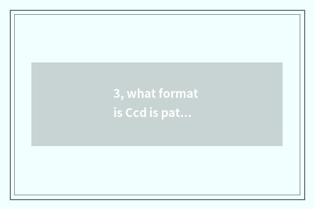 3, what format is Ccd is patted?