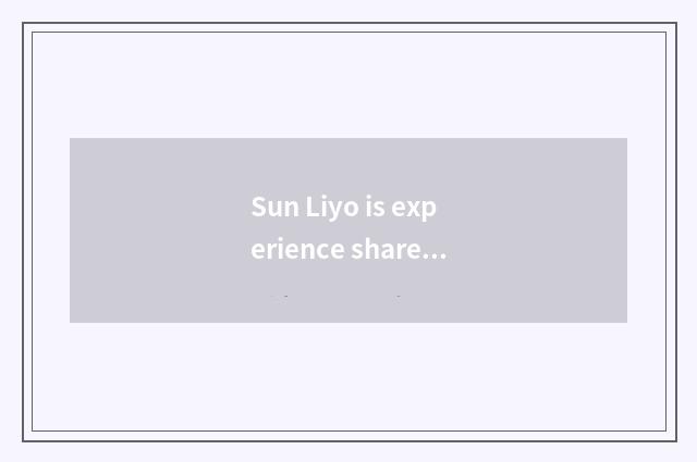 Sun Liyo is experience shared?
