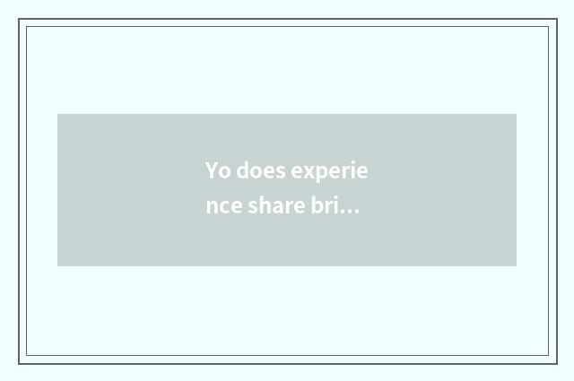 Yo does experience share brief sentence?